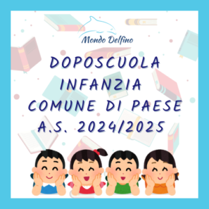 Doposcuola Paese Infanzia 2024-25 - Società Mondo Delfino Cooperativa Sociale - Servizi Educativi